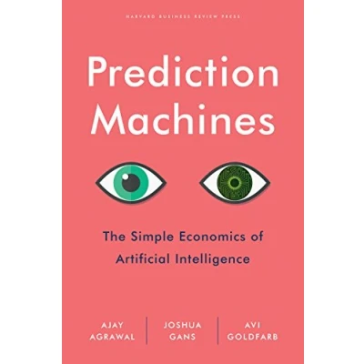 Image of Prediction Machines: The Simple Economics of Artificial Intelligence