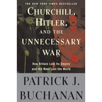 Image of Churchill, Hitler, and &quot;The Unnecessary War&quot;: How Britain Lost Its Empire the West World