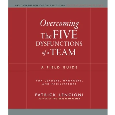 Image of Overcoming the Five Dysfunctions of A Team: Field Guide for Leaders, Managers, and Facilitators