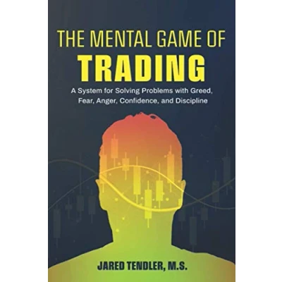 Image of The Mental Game of Trading: A System for Solving Problems with Greed, Fear, Anger, Confidence, and Discipline