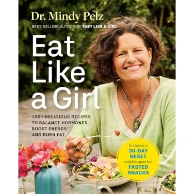 Image of Eat Like a Girl: 100+ Delicious Recipes to Balance Hormones, Boost Energy, and Burn Fat