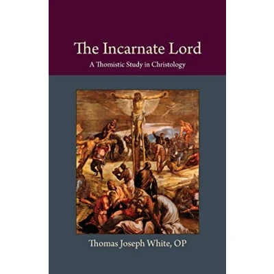 Image of The Incarnate Lord: A Thomistic Study in Christology