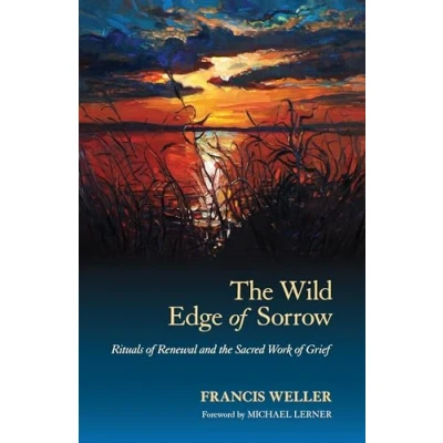 Image of the Wild Edge of Sorrow: Rituals Renewal and Sacred Work Grief