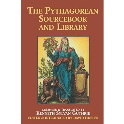 Image of The Pythagorean Source Book and Library: An Anthology of Ancient Writings Which Relate to Pythagoras Philosophy
