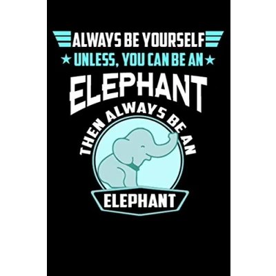 Image of Always Be Yourself Unless You Can An Elephant Then Elephant: line notebook