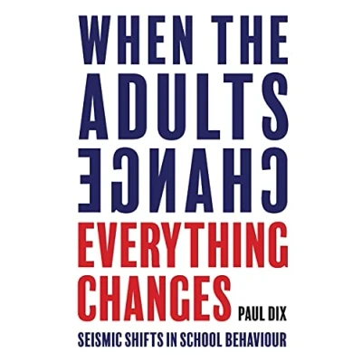 Image of When the Adults Change, Everything Changes: Seismic shifts in school behaviour