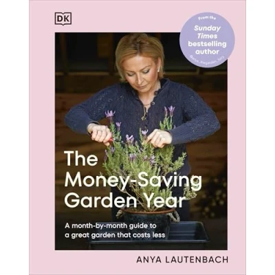 Image of The Money Saving Garden Year: a Month By Guide to Great That Costs Less