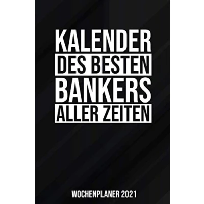 Image of Kalender Des Besten Bankers Aller Zeiten Wochenplaner 2021: Jahresplaner 2021 für einen Bankkaufmann I Januar Dezember Format 6x9 Zoll, DIN A5 Soft Cover matt