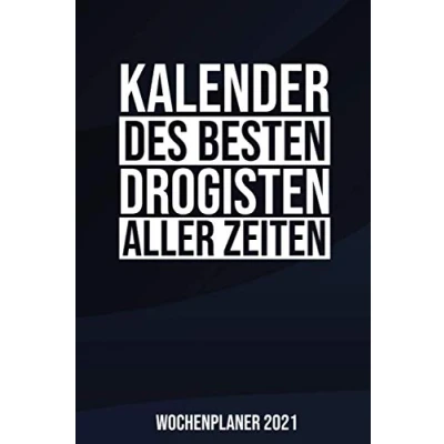 Image of Kalender Des Besten Drogisten Aller Zeiten Wochenplaner 2021: Jahresplaner 2021 für einen I Januar Dezember Format 6x9 Zoll, DIN A5 Soft Cover matt
