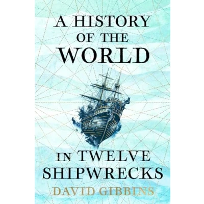 Image of A History of the World in Twelve Shipwrecks