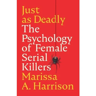 Image of Just as Deadly: The Psychology of Female Serial Killers