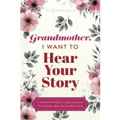 Image of Grandmother, I Want to Hear Your Story: A Grandmother&#039;s Guided Journal Share Her Life and Love